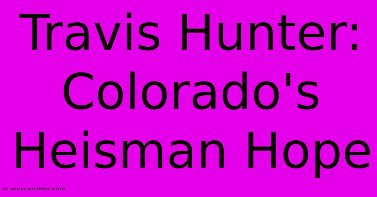 Travis Hunter: Colorado's Heisman Hope