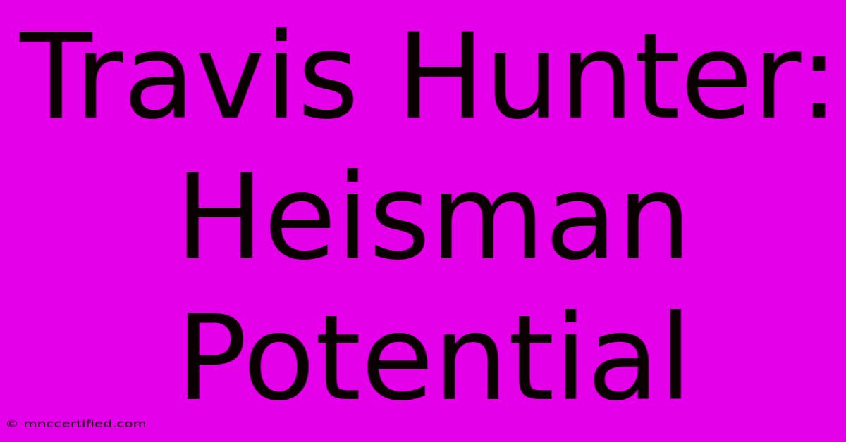 Travis Hunter: Heisman Potential