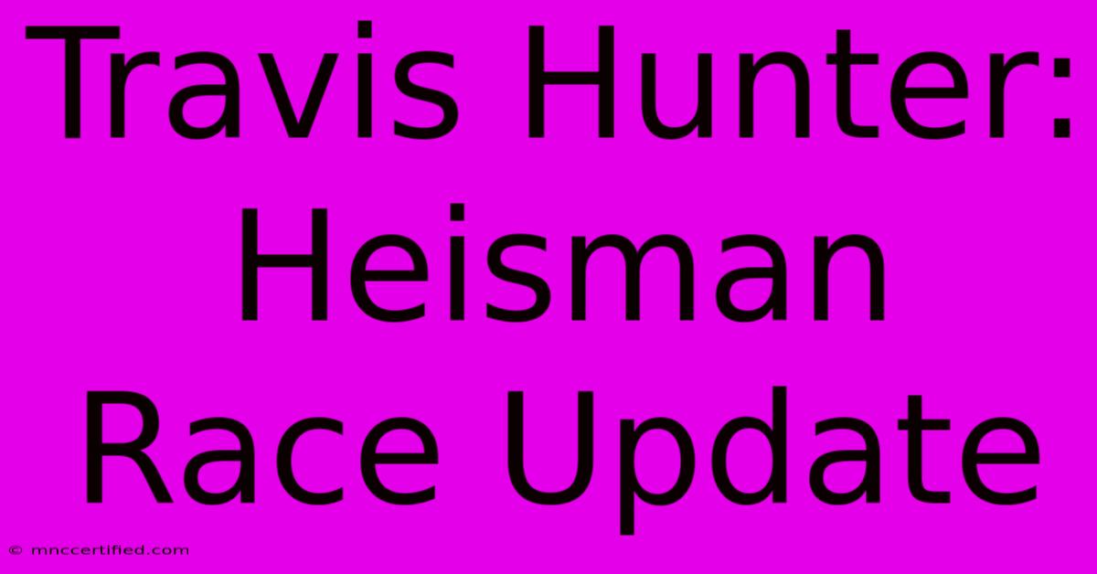 Travis Hunter: Heisman Race Update