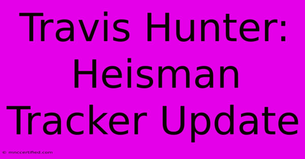 Travis Hunter: Heisman Tracker Update