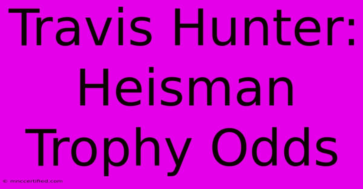 Travis Hunter: Heisman Trophy Odds