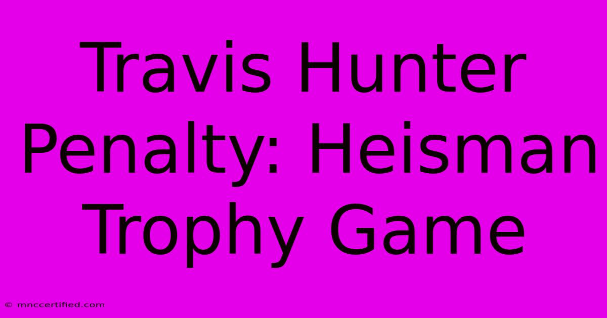 Travis Hunter Penalty: Heisman Trophy Game