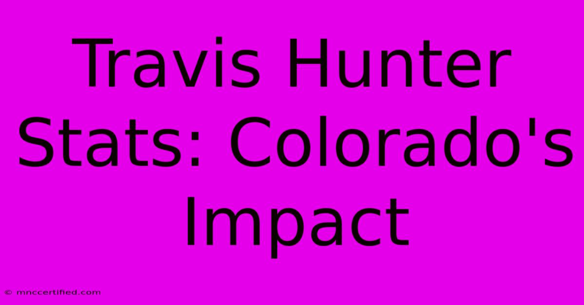 Travis Hunter Stats: Colorado's Impact