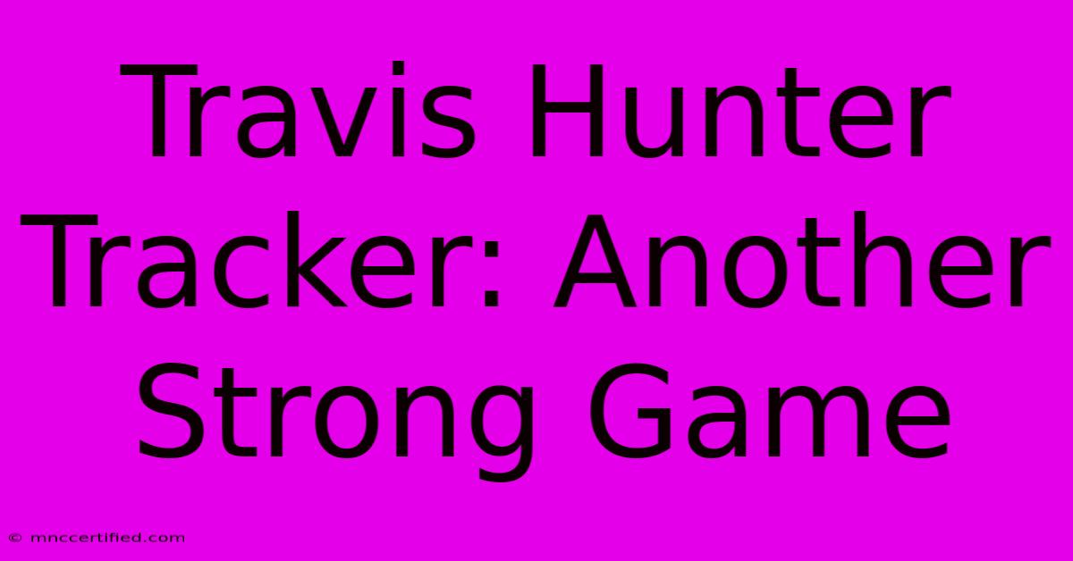 Travis Hunter Tracker: Another Strong Game