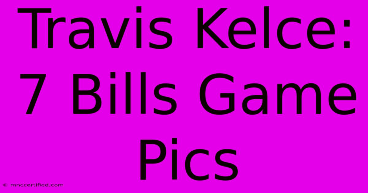 Travis Kelce: 7 Bills Game Pics