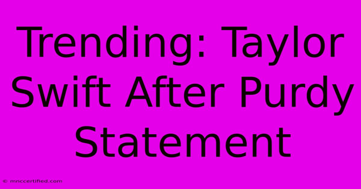 Trending: Taylor Swift After Purdy Statement