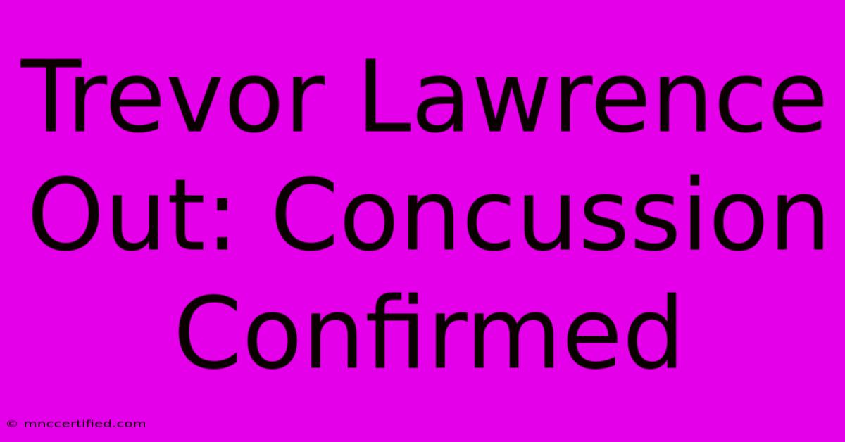 Trevor Lawrence Out: Concussion Confirmed