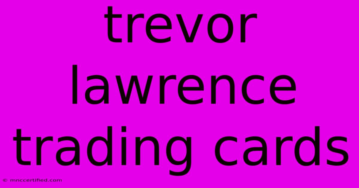 Trevor Lawrence Trading Cards