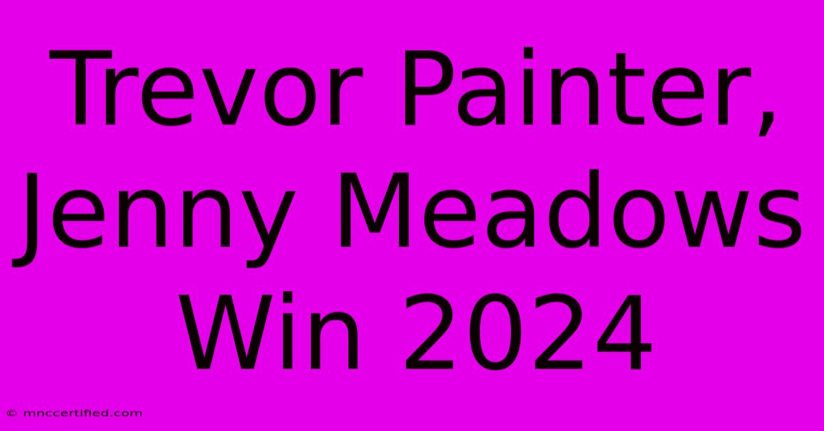 Trevor Painter, Jenny Meadows Win 2024