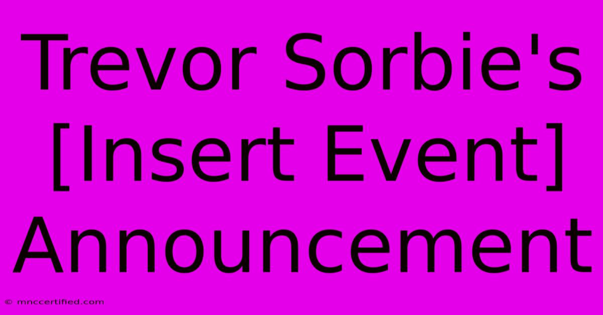 Trevor Sorbie's [Insert Event] Announcement 