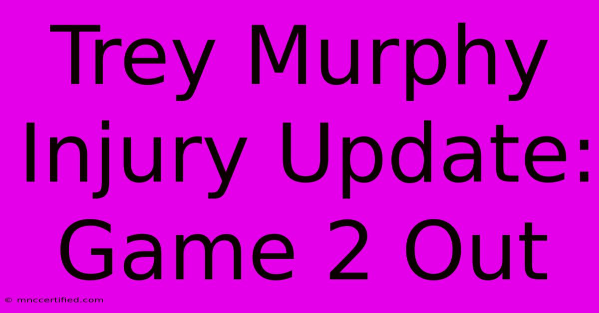 Trey Murphy Injury Update: Game 2 Out