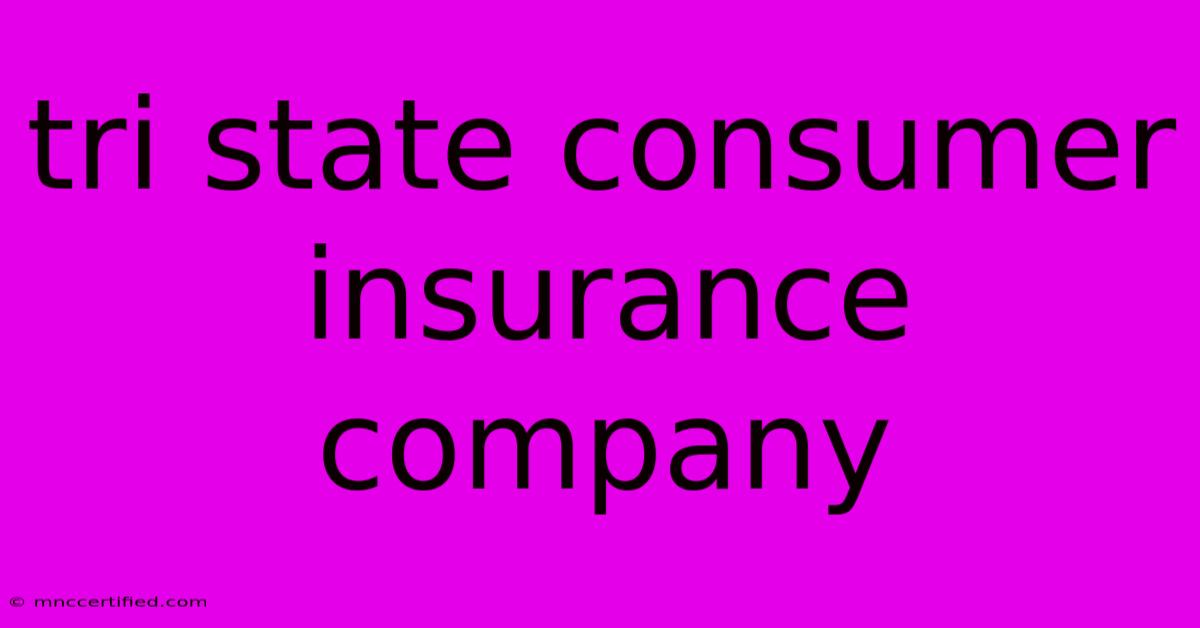 Tri State Consumer Insurance Company