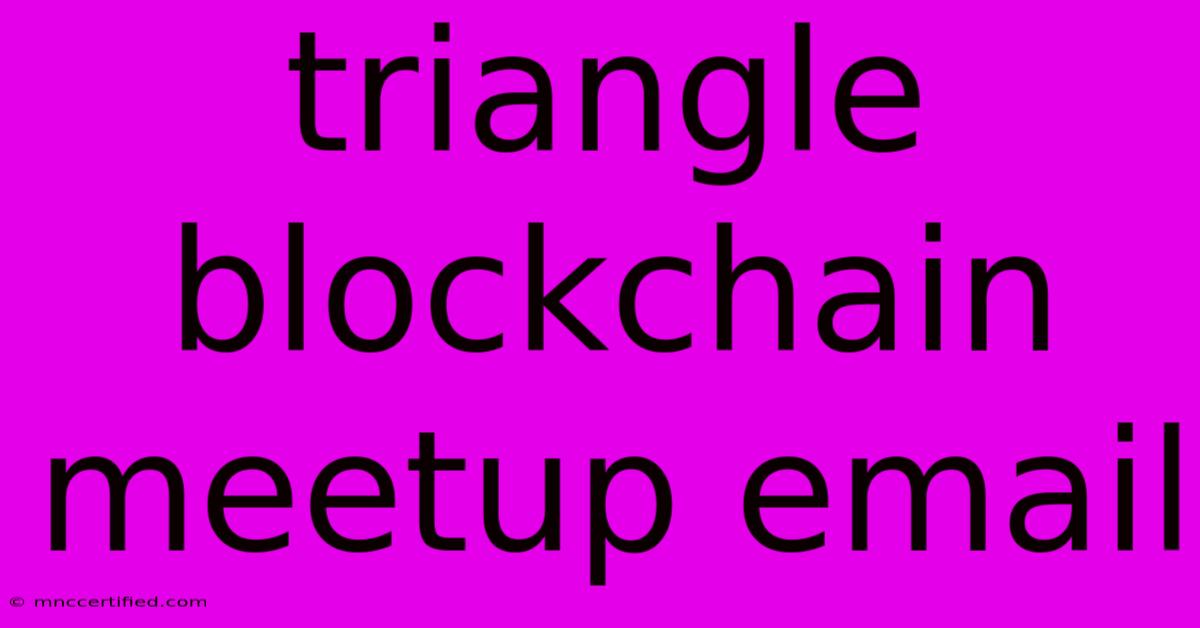 Triangle Blockchain Meetup Email