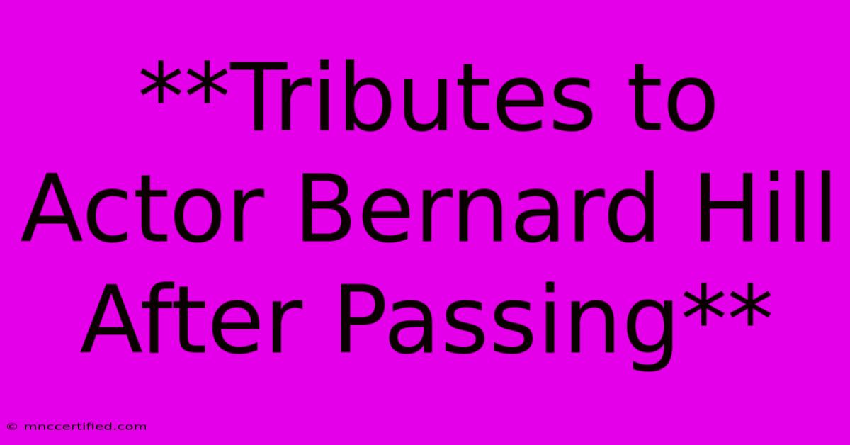 **Tributes To Actor Bernard Hill After Passing**