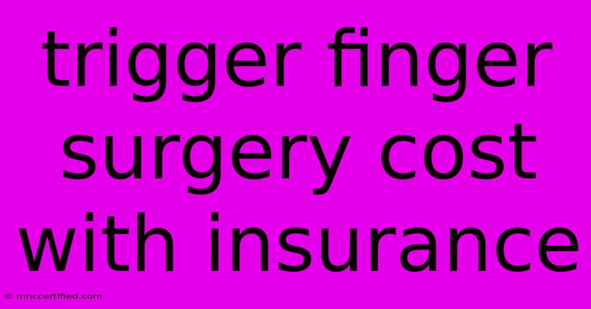 Trigger Finger Surgery Cost With Insurance