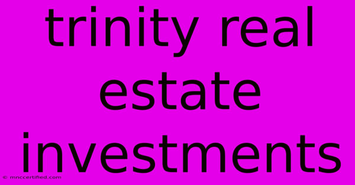 Trinity Real Estate Investments