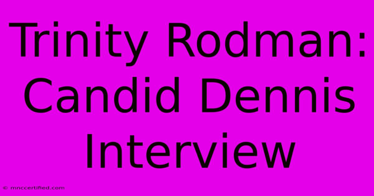 Trinity Rodman: Candid Dennis Interview