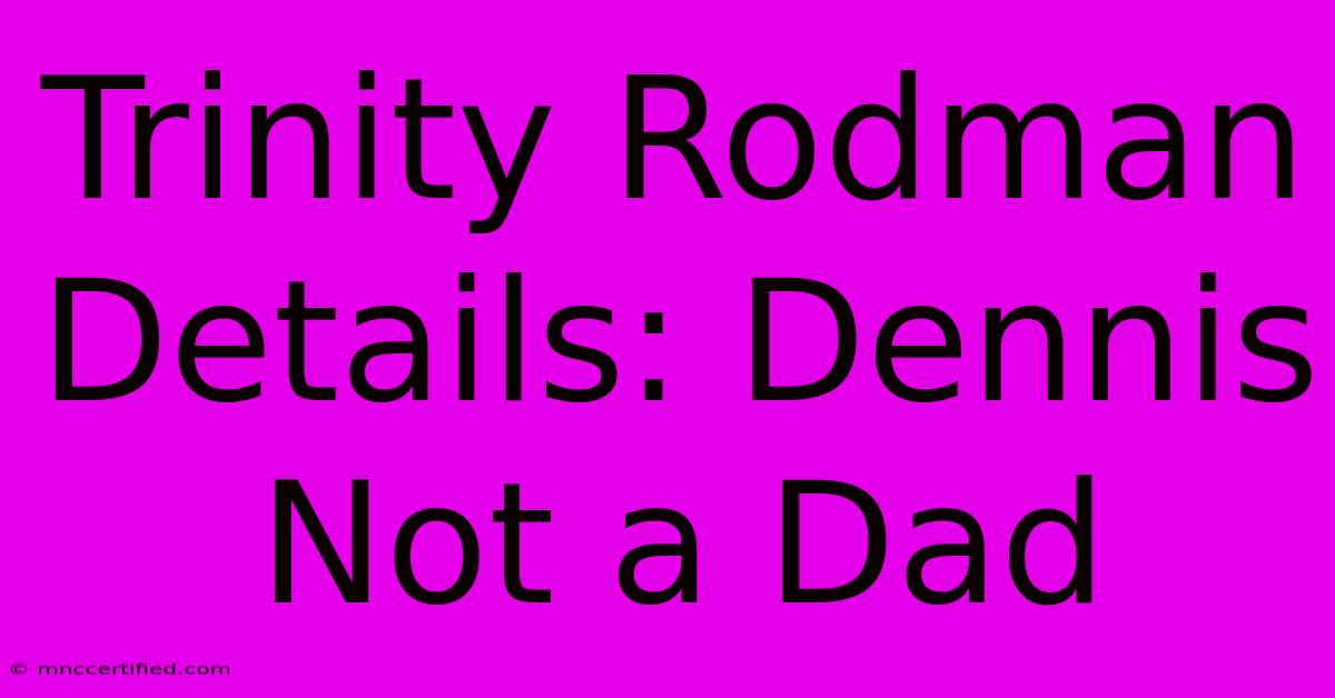 Trinity Rodman Details: Dennis Not A Dad