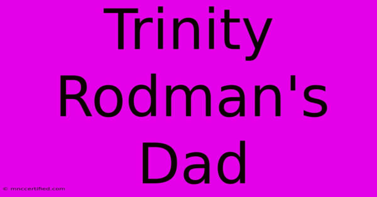 Trinity Rodman's Dad