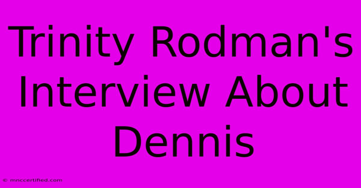 Trinity Rodman's Interview About Dennis