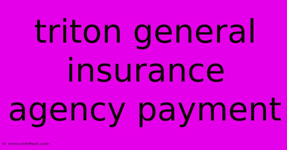 Triton General Insurance Agency Payment