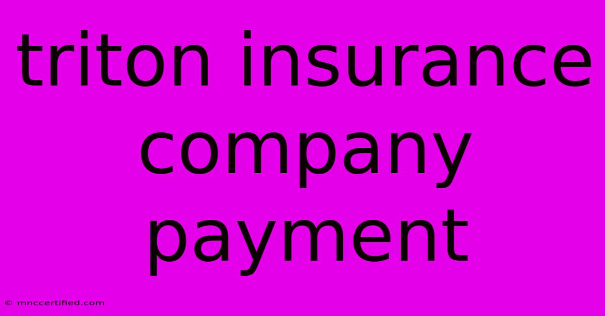 Triton Insurance Company Payment