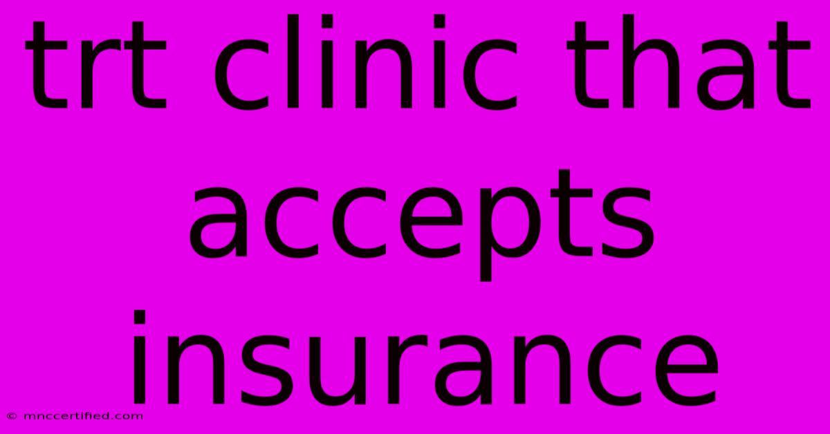 Trt Clinic That Accepts Insurance