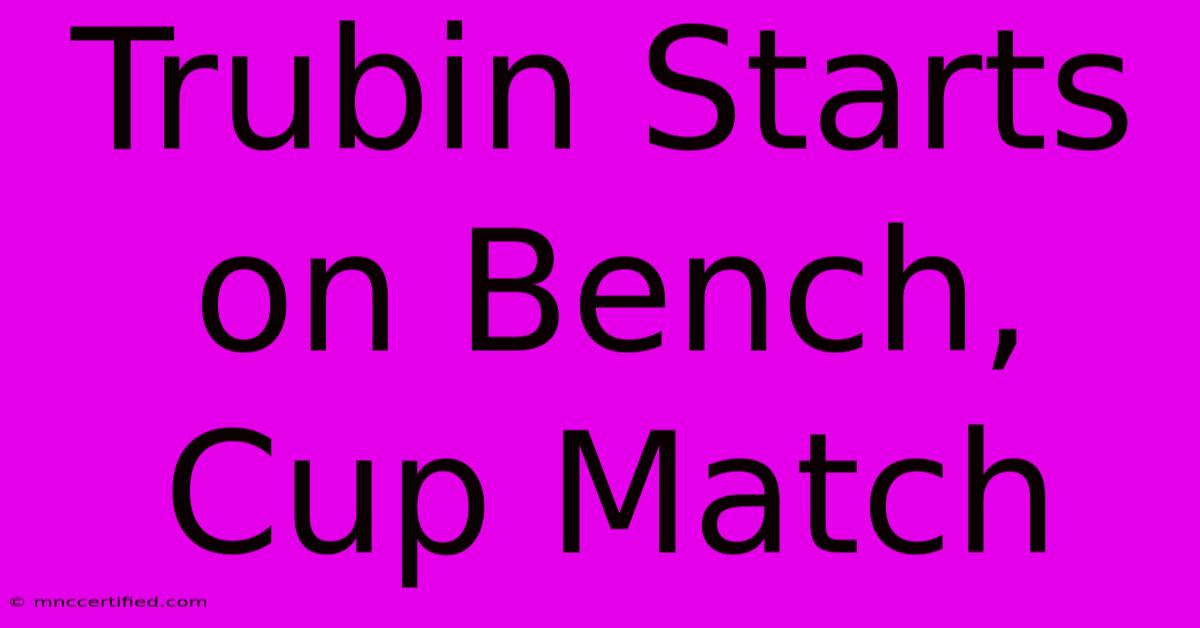 Trubin Starts On Bench, Cup Match