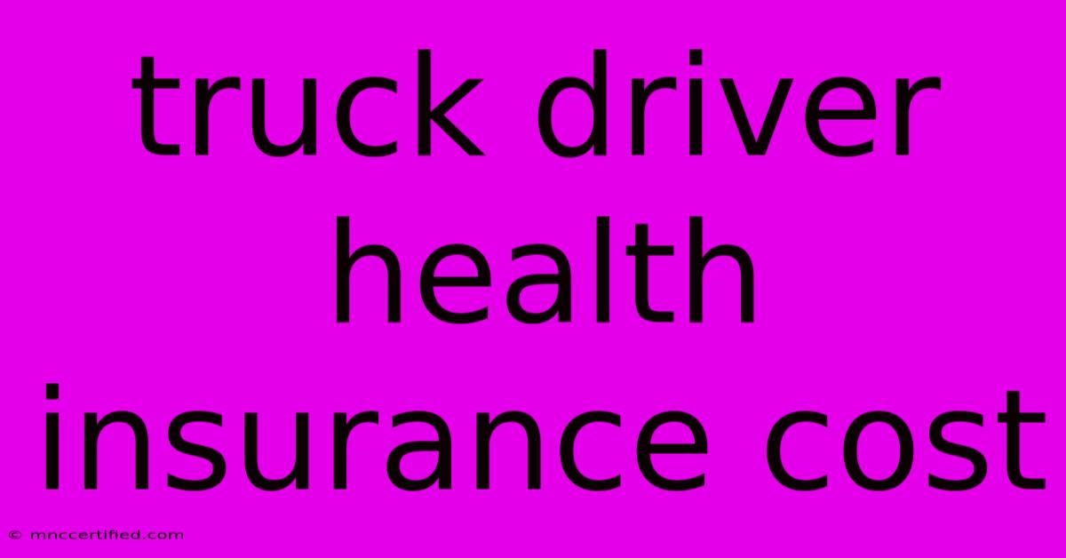 Truck Driver Health Insurance Cost