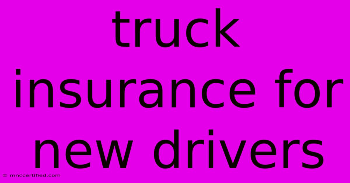 Truck Insurance For New Drivers