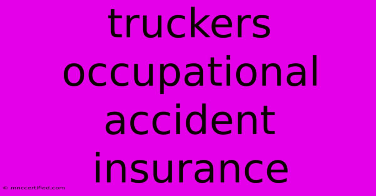 Truckers Occupational Accident Insurance