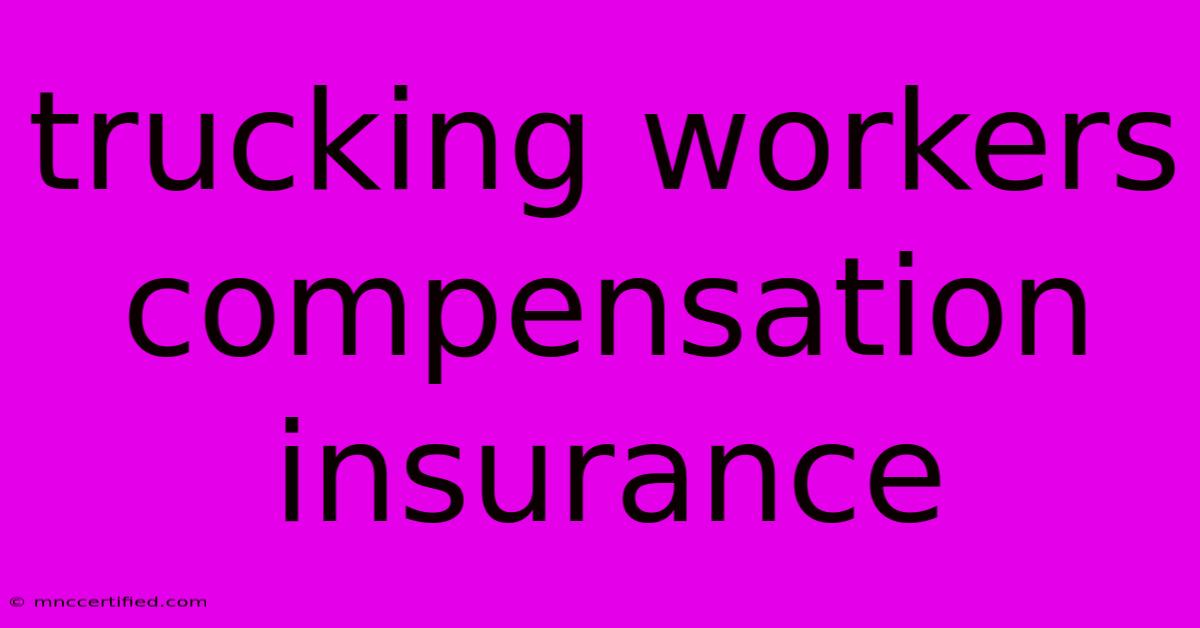 Trucking Workers Compensation Insurance