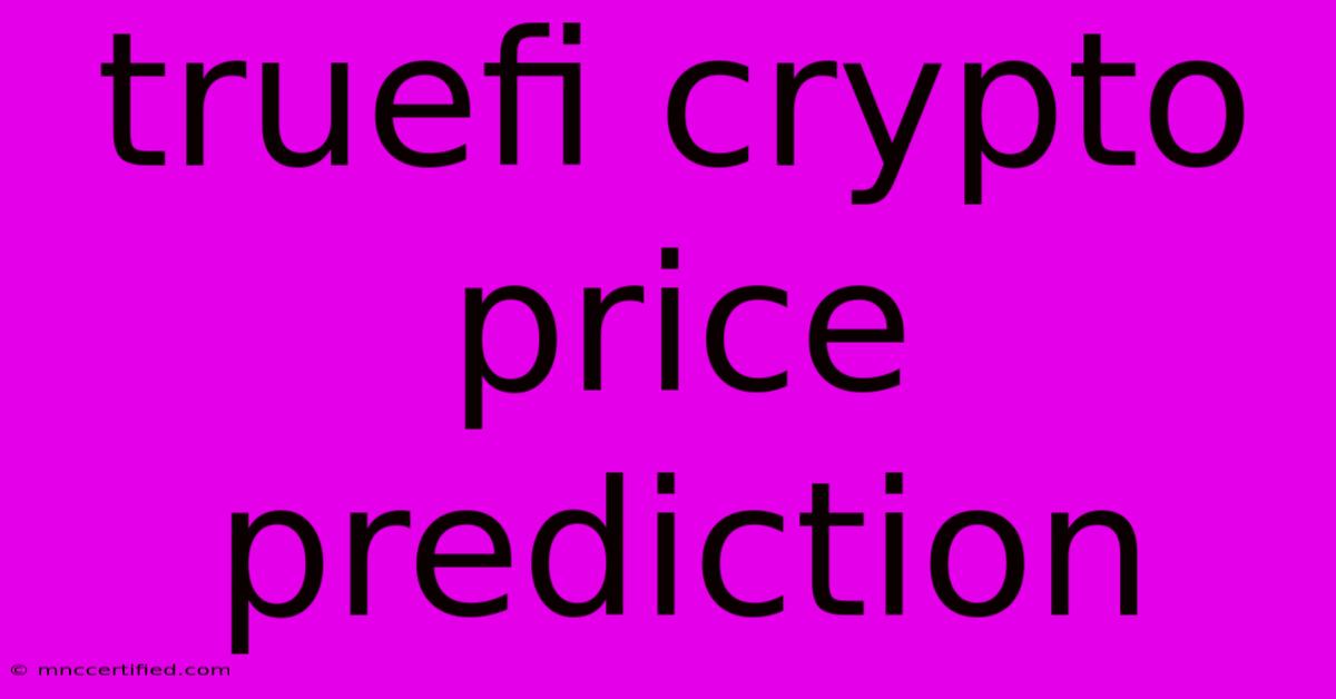 Truefi Crypto Price Prediction