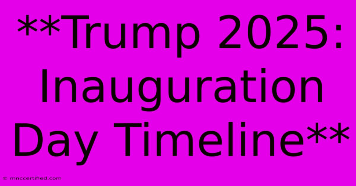 **Trump 2025: Inauguration Day Timeline**