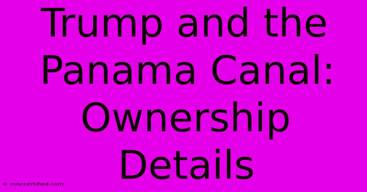 Trump And The Panama Canal: Ownership Details