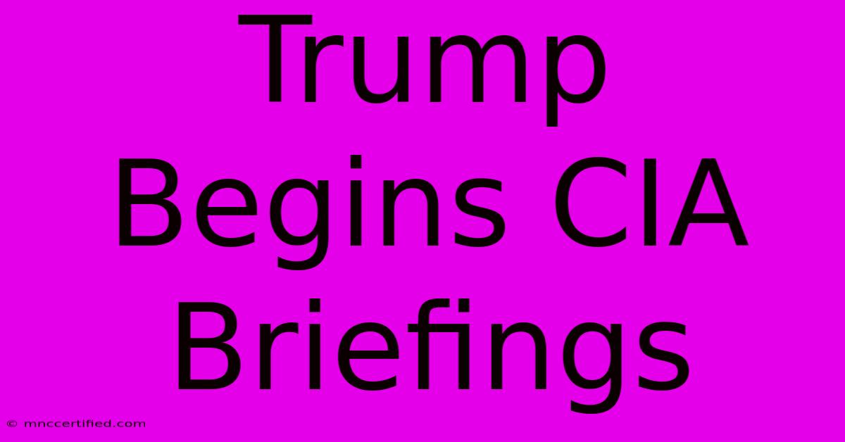 Trump Begins CIA Briefings