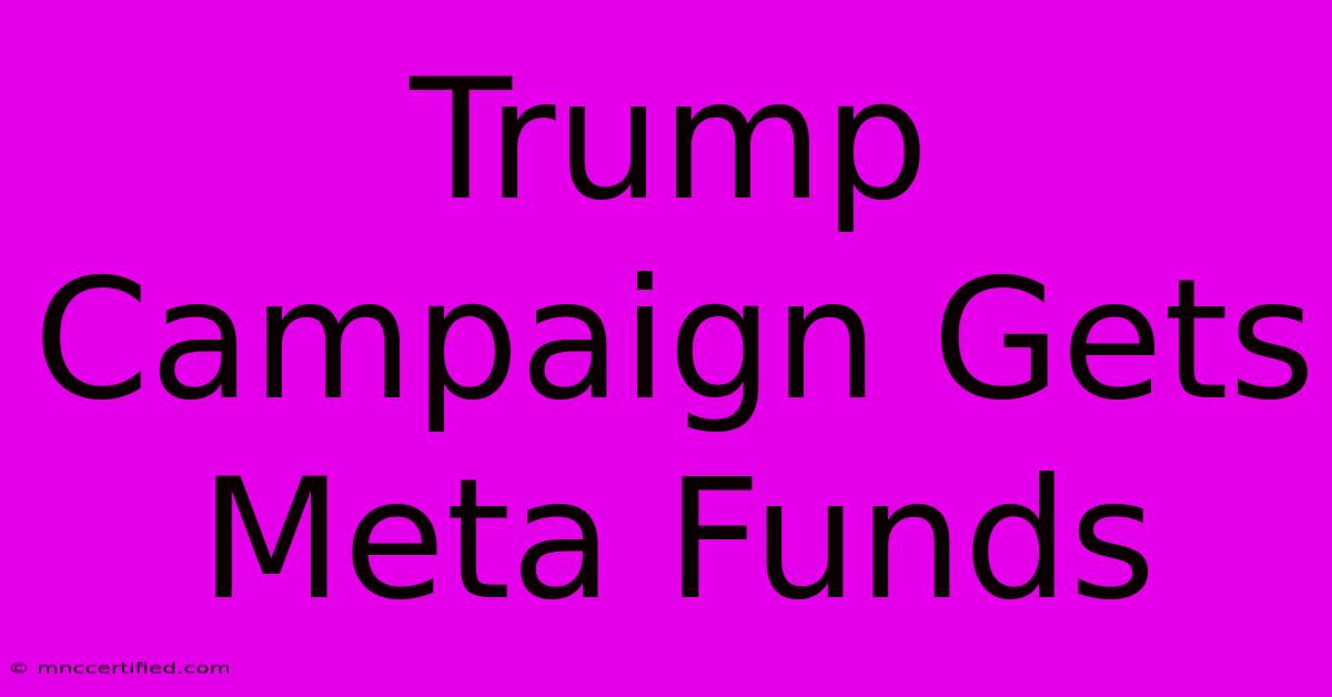 Trump Campaign Gets Meta Funds