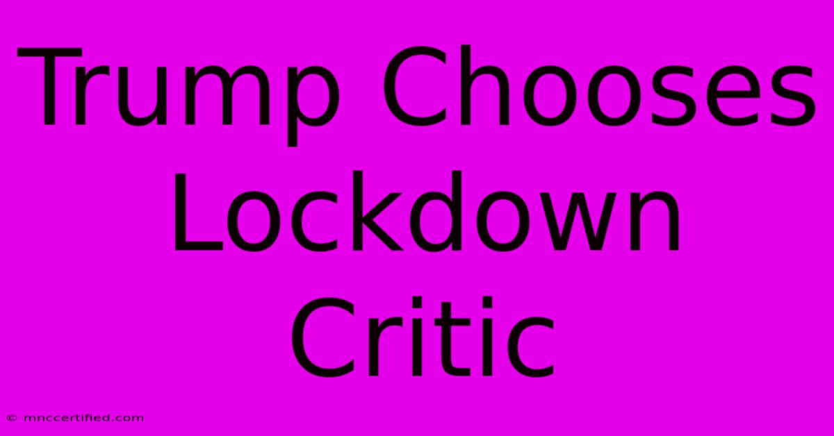 Trump Chooses Lockdown Critic