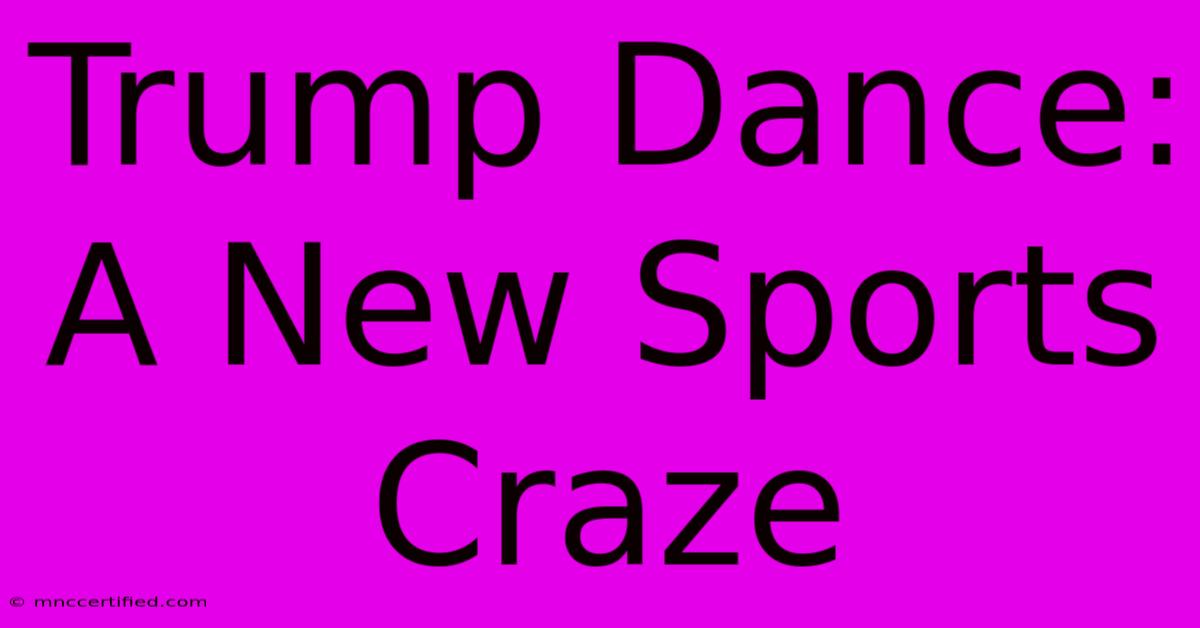 Trump Dance: A New Sports Craze