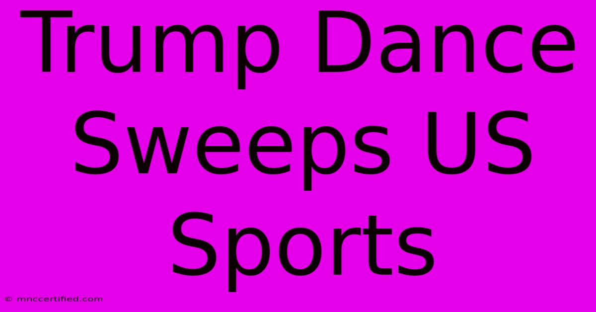 Trump Dance Sweeps US Sports