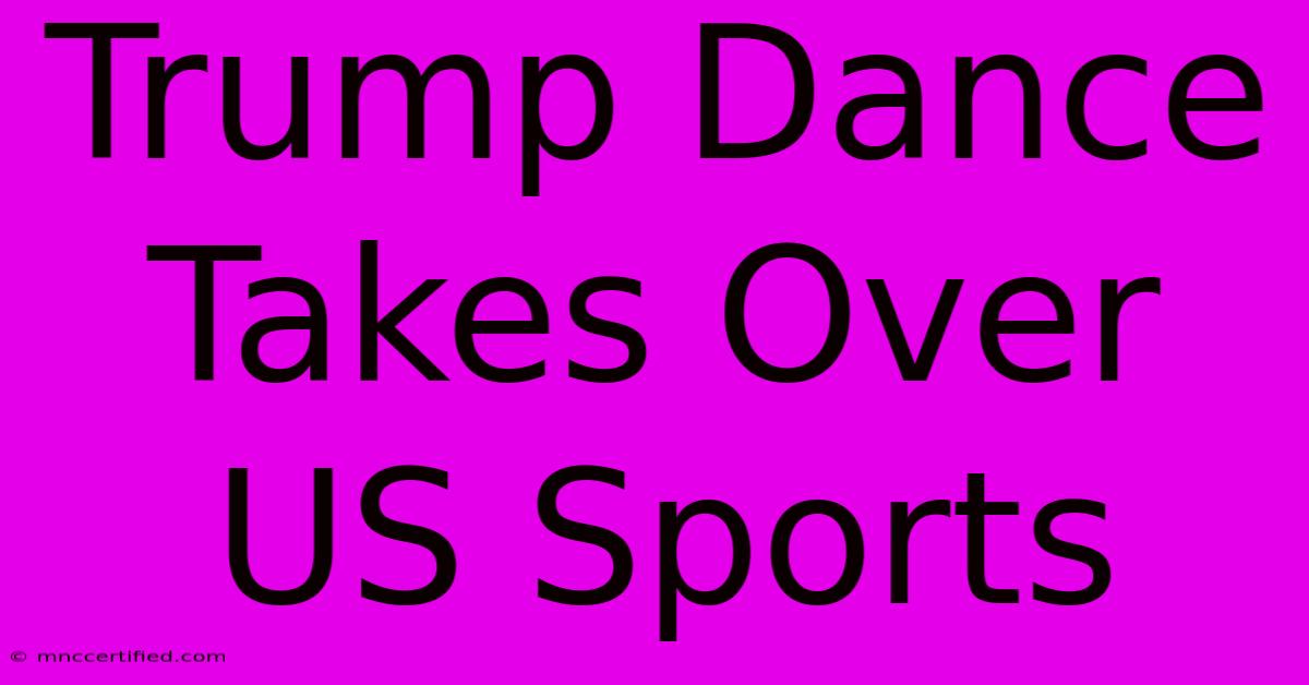 Trump Dance Takes Over US Sports