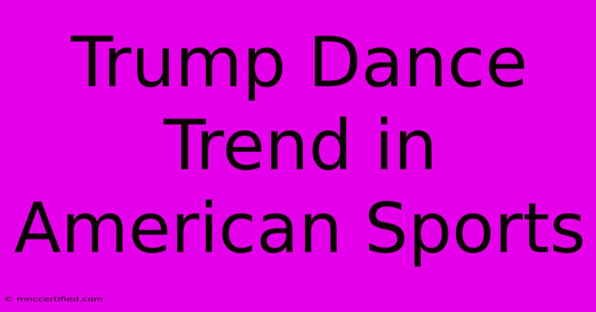 Trump Dance Trend In American Sports