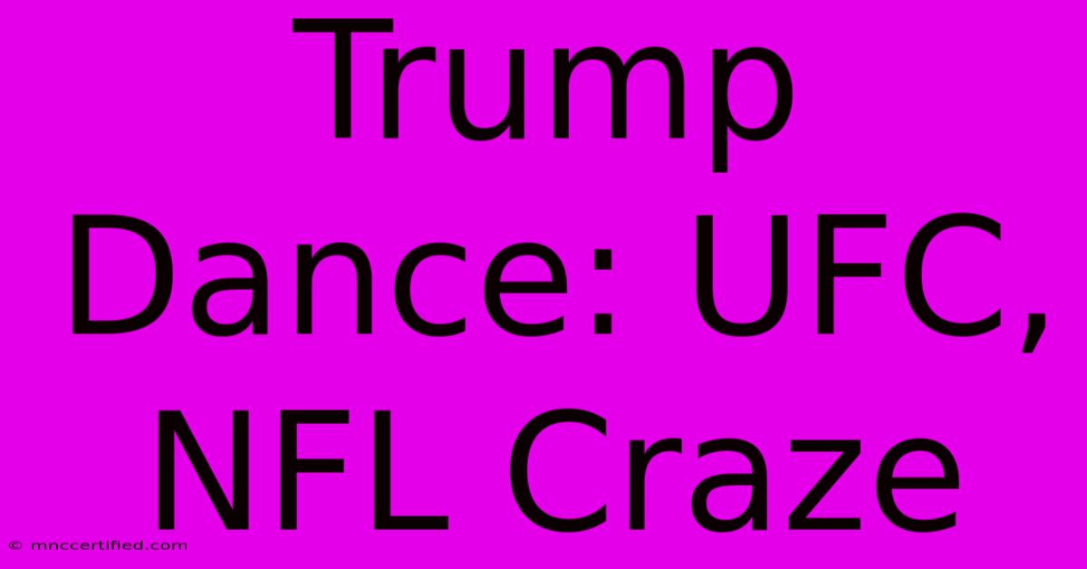 Trump Dance: UFC, NFL Craze