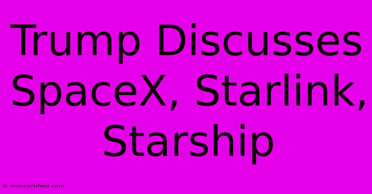 Trump Discusses SpaceX, Starlink, Starship