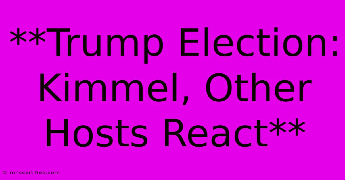 **Trump Election: Kimmel, Other Hosts React** 