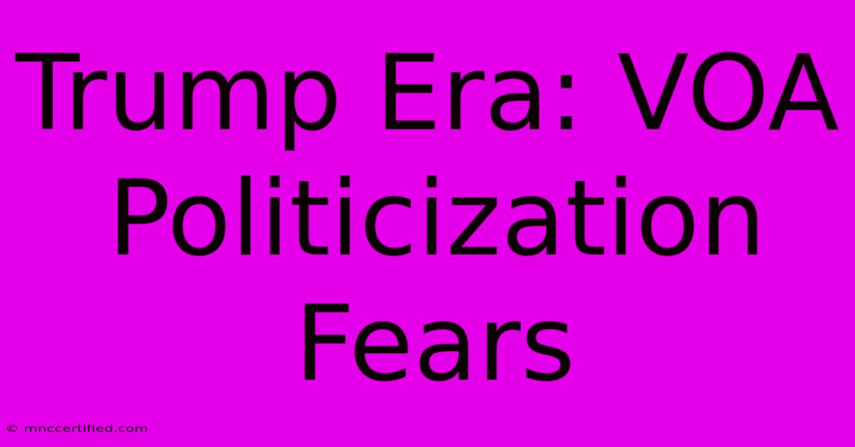 Trump Era: VOA Politicization Fears