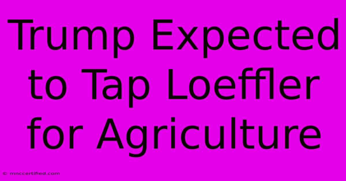 Trump Expected To Tap Loeffler For Agriculture