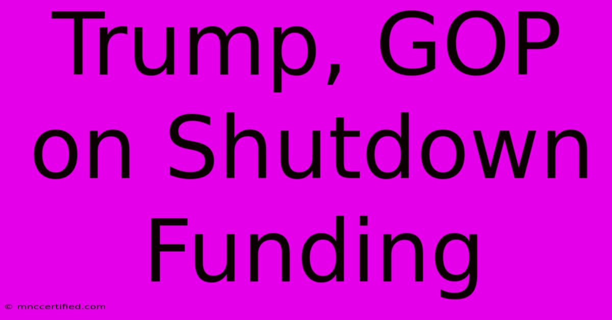 Trump, GOP On Shutdown Funding