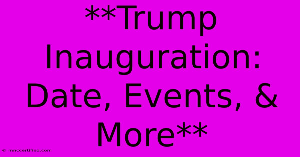 **Trump Inauguration: Date, Events, & More**