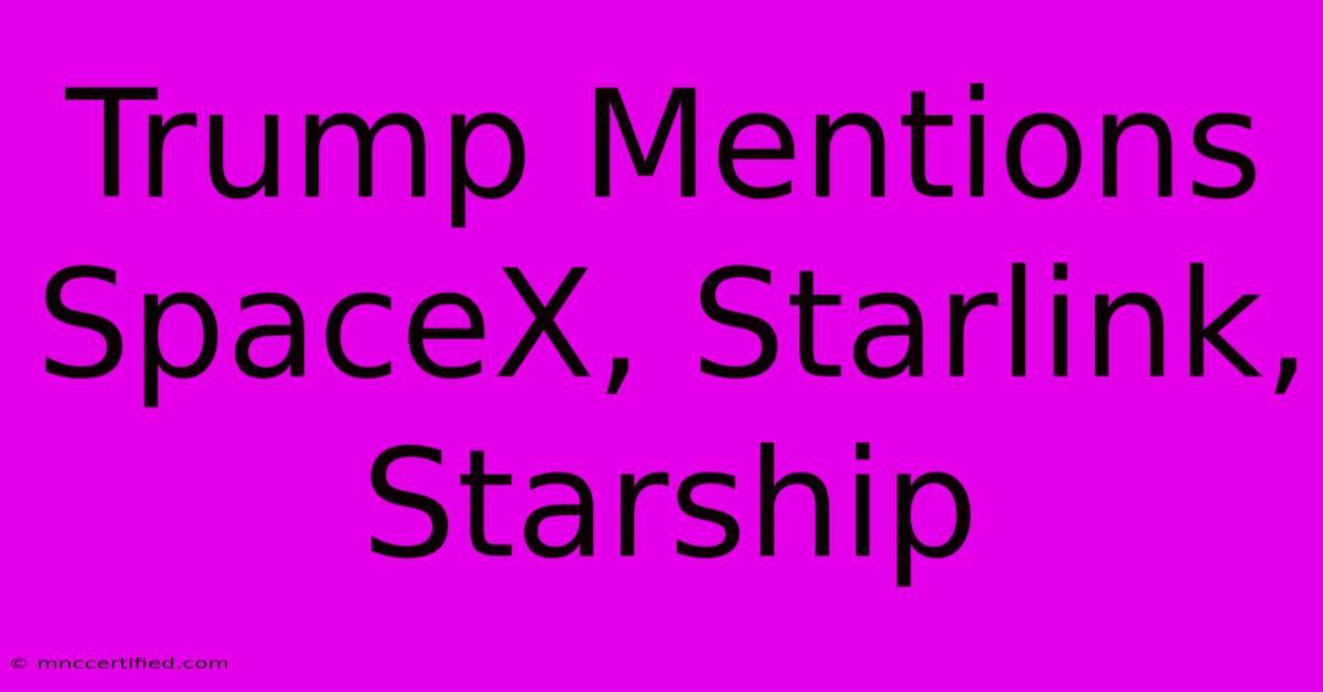 Trump Mentions SpaceX, Starlink, Starship